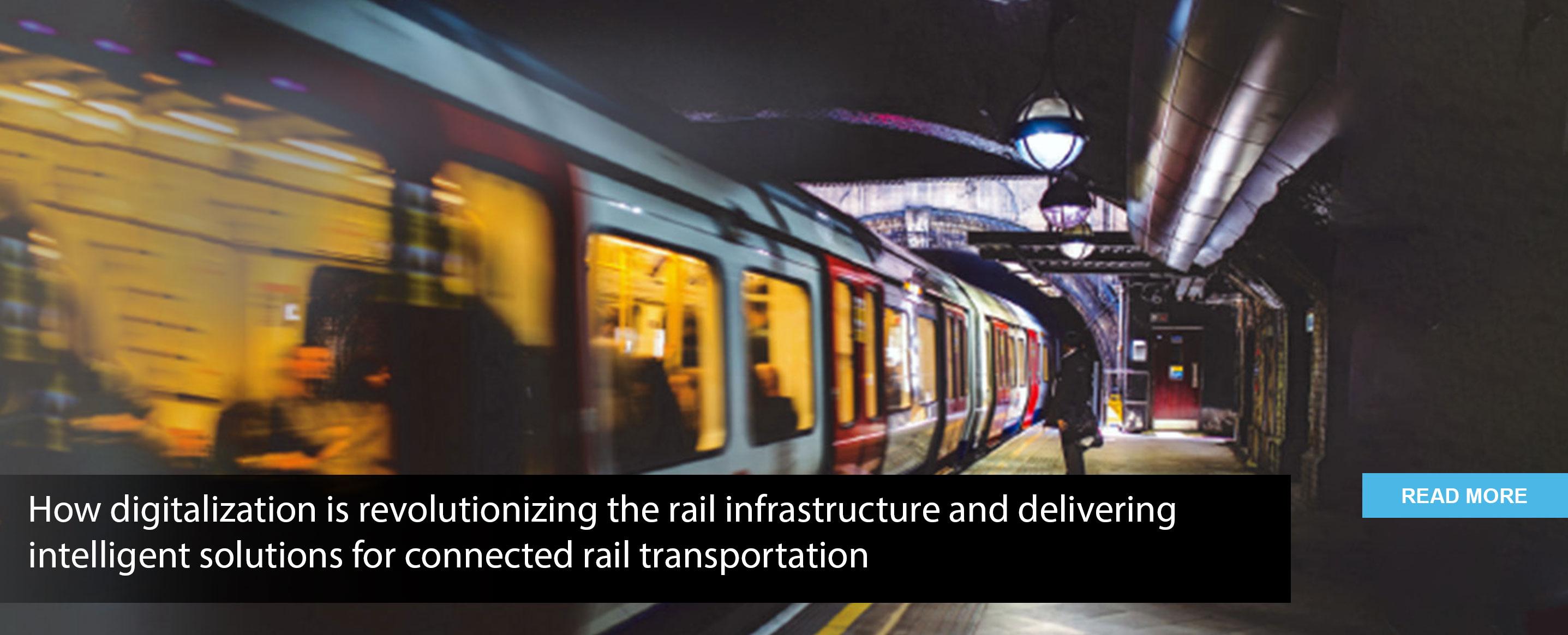 How digitalization is revolutionizing the rail infrastructure and delivering intelligent solutions for connected rail transportation