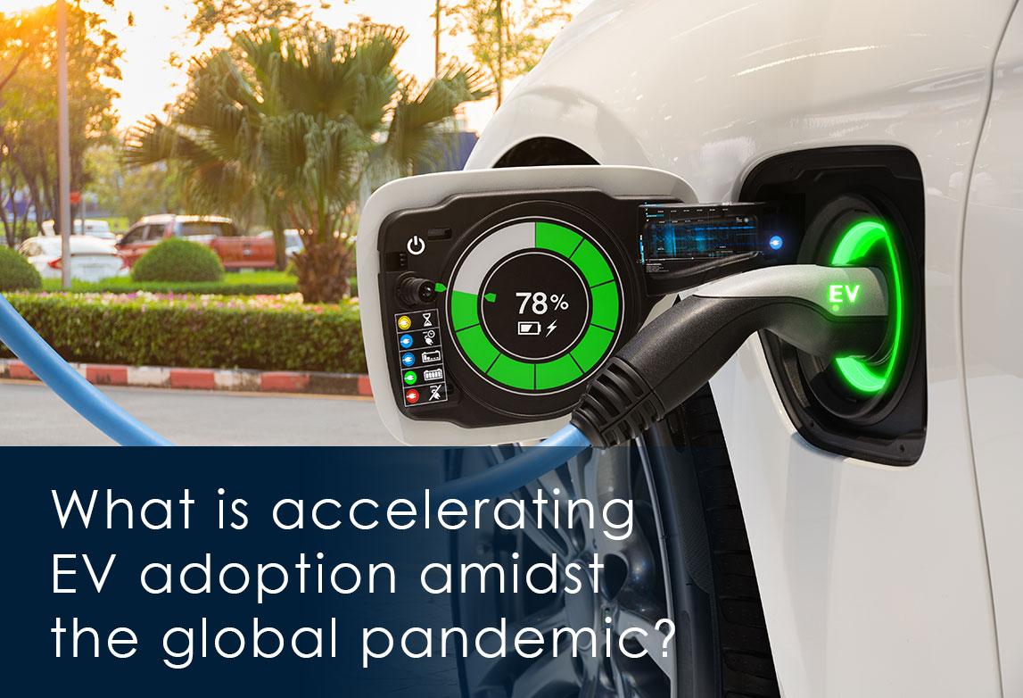 What is accelerating EV adoption amidst the global pandemic?